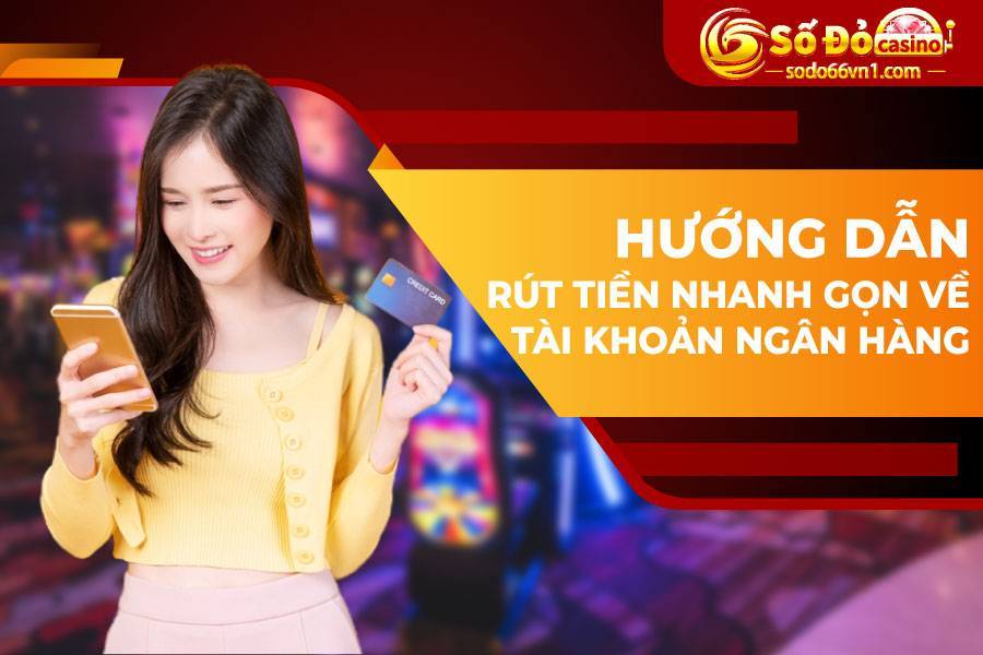 Hướng dẫn nạp rút tiền và chuyển quỹ tại SODO66 12 Hướng dẫn nạp rút tiền nhanh gọn về tài khoản ngân hàng