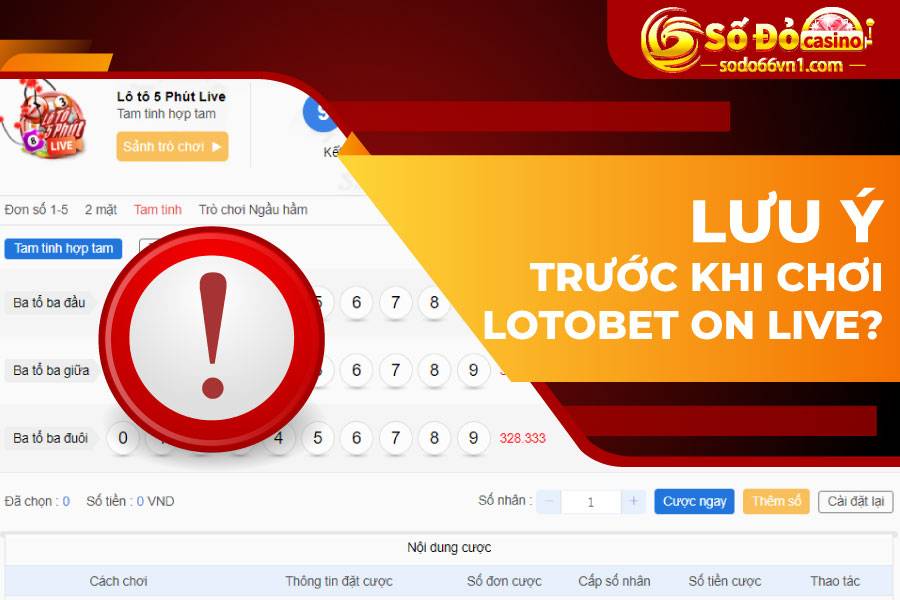 Lưu ý trước khi chơi LOTOBET ON LIVE
