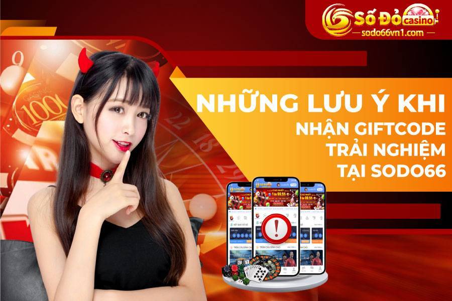 Hướng dẫn nhận Giftcode 30K trải nghiệm tại SODO66 6 Những lưu ý khi nhận giftcode trải nghiệm tại SODO66