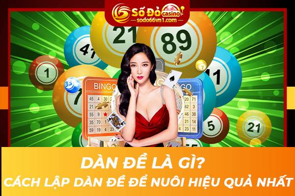 Dàn đề là gì? Cách lập dàn đề để nuôi hiệu quả nhất 1 Dàn đề là gì? Cách lập dàn đề để nuôi hiệu quả nhất