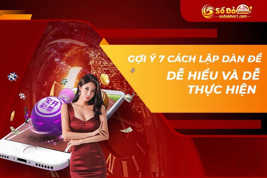 Dàn đề là gì? Cách lập dàn đề để nuôi hiệu quả nhất 3 Gợi ý 7 cách lập dàn đề dễ hiểu và dễ thực hiện