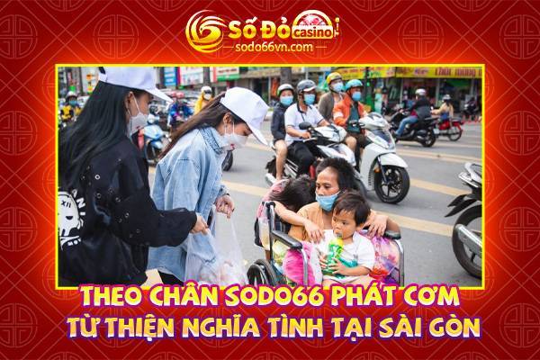 Theo chân SODO66 phát cơm từ thiện nghĩa tình tại Sài Gòn 1 Theo chân sodo66 phát cơm từ thiện nghĩa tình tại sài gòn