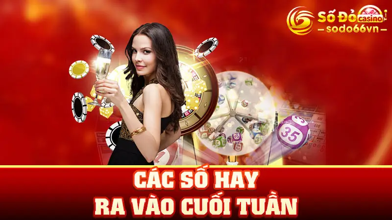 Các Số Hay Ra Vào Cuối Tuần