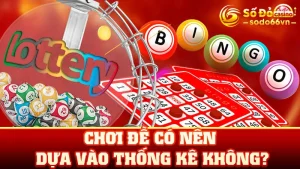 Chơi đề có nên dựa vào thống kê không