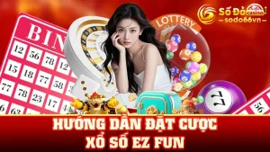 Hướng dẫn đặt cược xổ số ez fun