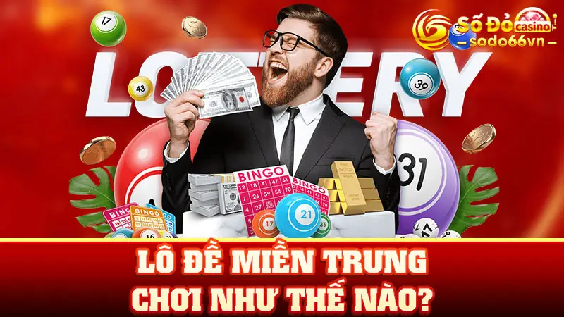 SODO66 Hướng Dẫn Lô Đề Miền Trung Chơi Như Thế Nào? 