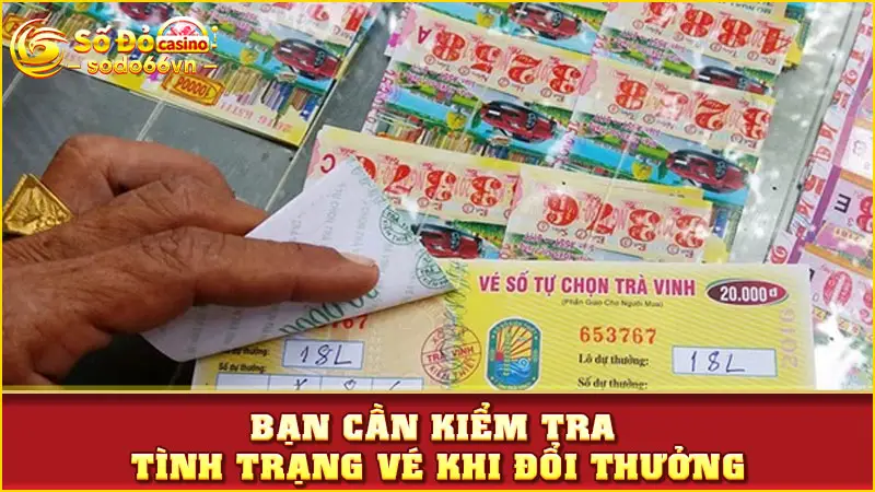 Vé Số Bị Rách Có Đổi Được Không? Tìm Hiểu Cùng SODO66 4 Bạn cần kiểm tra tình trạng vé khi đổi thưởng