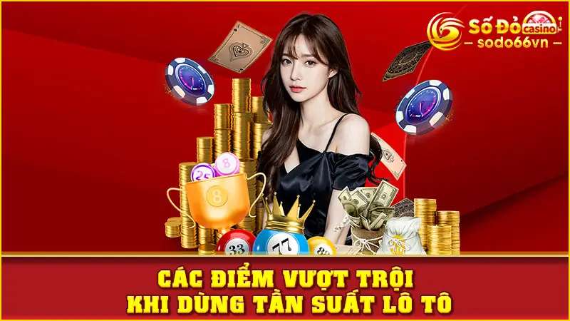 Các điểm vượt trội khi dùng tần suất lô tô