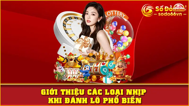 Nhịp Lô Là Gì, Cách Chơi Hiệu Quả Cùng Chuyên Gia SODO66 3 Giới thiệu các loại nhịp khi đánh lô phổ biến