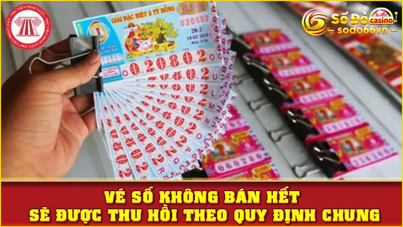 Vé số không bán hết sẽ được thu hồi theo quy định chung