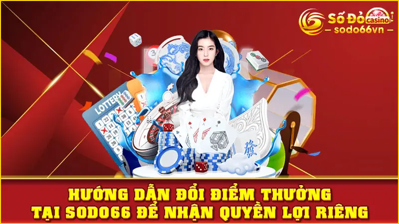 Hướng dẫn đổi điểm thưởng tại SODO66 để nhận quyền lợi riêng