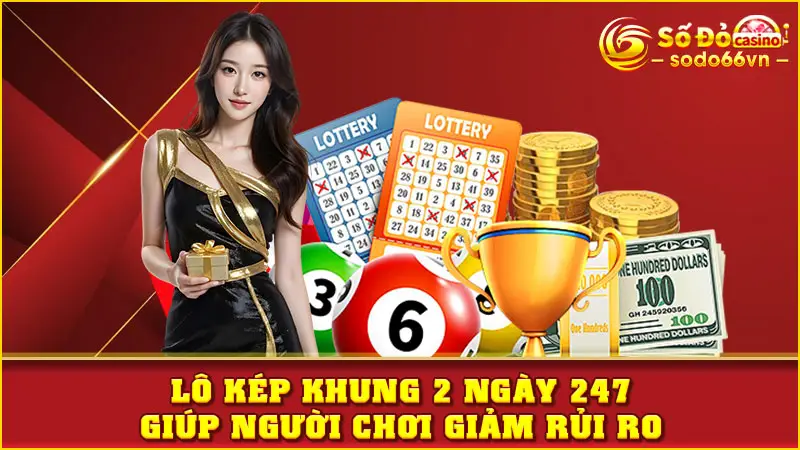 Lô kép khung 2 ngày 247 giúp người chơi giảm rủi ro