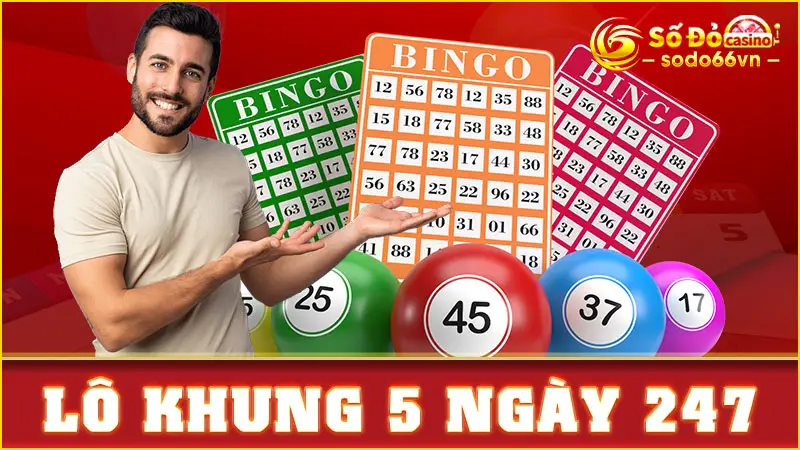 Lô khung 5 ngày 247 – Hướng dẫn cách chơi chuẩn xác SODO66