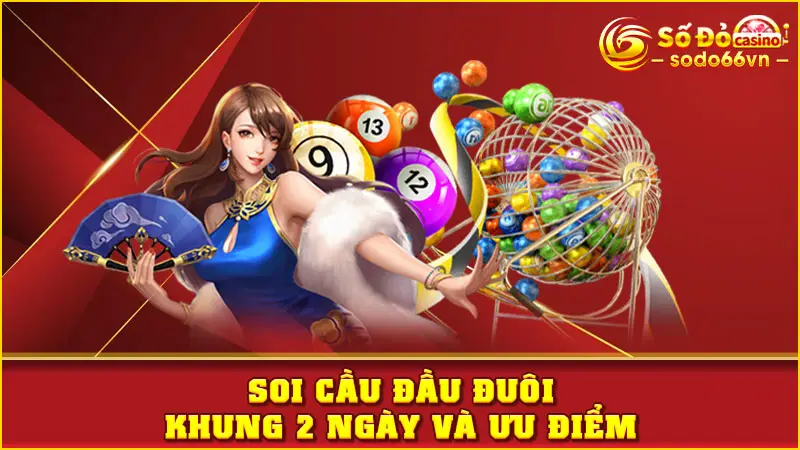 Soi cầu đầu đuôi khung 2 ngày và ưu điểm
